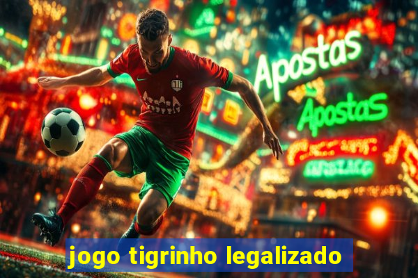 jogo tigrinho legalizado